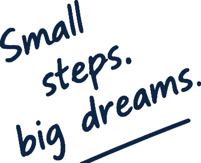 Small steps. big dreams.